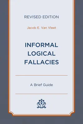 Informelle logische Irrtümer: Ein kurzer Leitfaden, überarbeitete Ausgabe - Informal Logical Fallacies: A Brief Guide, Revised Edition