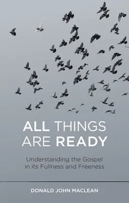 Alle Dinge sind bereit: Das Evangelium in seiner Fülle und Freigebigkeit verstehen - All Things Are Ready: Understanding the Gospel in Its Fullness and Freeness