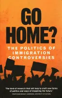 Nach Hause gehen? Die Politik der Einwanderungskontroversen - Go Home?: The Politics of Immigration Controversies