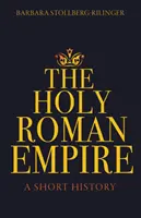Das Heilige Römische Reich: Eine kurze Geschichte - The Holy Roman Empire: A Short History