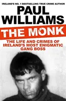 Monk - Das Leben und die Verbrechen von Irlands rätselhaftestem Gangsterboss (Williams Paul (Autor)) - Monk - The Life and Crimes of Ireland's Most Enigmatic Gang Boss (Williams Paul (author))