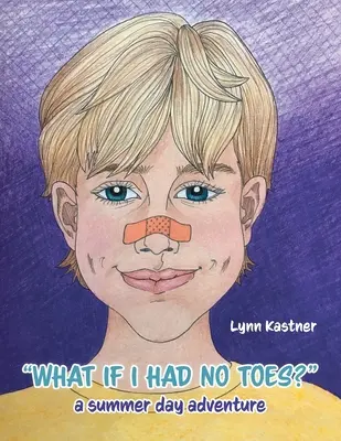 Was wäre, wenn ich keine Zehen hätte: ein sommerliches Tagesabenteuer - What If I Had No Toes?: a summer day adventure