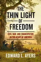 Das dünne Licht der Freiheit: Der Bürgerkrieg und die Emanzipation im Herzen Amerikas - The Thin Light of Freedom: The Civil War and Emancipation in the Heart of America