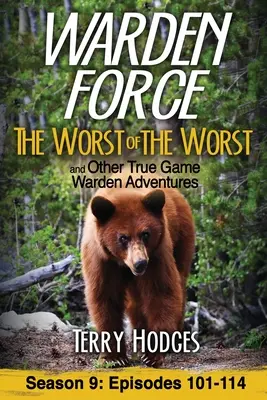 Warden Force: Das Schlimmste vom Schlimmsten und andere Wahre-Wildhüter-Abenteuer: Episoden 101-114 - Warden Force: The Worst of the Worst and Other True Game Warden Adventures: Episodes 101-114