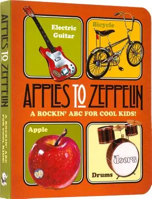 Äpfel zu Zeppelin: Ein Rockin' ABC für coole Kids! - Apples to Zeppelin: A Rockin' ABC for Cool Kids!