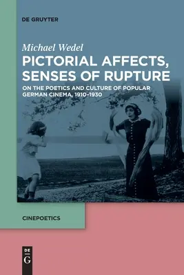 Bildhafte Affekte, Sinne des Bruchs: Zur Poetik und Kultur des populären deutschen Films, 1910-1930 - Pictorial Affects, Senses of Rupture: On the Poetics and Culture of Popular German Cinema, 1910-1930