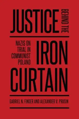 Gerechtigkeit hinter dem Eisernen Vorhang: Nazis vor Gericht im kommunistischen Polen - Justice Behind the Iron Curtain: Nazis on Trial in Communist Poland