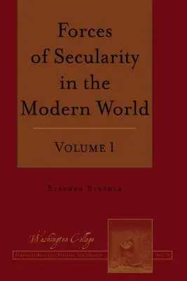 Die Kräfte der Säkularität in der modernen Welt: Band 1 - Forces of Secularity in the Modern World: Volume 1