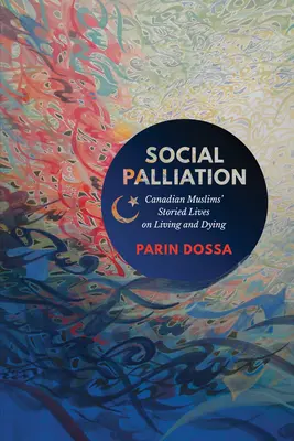 Soziale Linderung: Die Lebensgeschichten kanadischer Muslime über Leben und Sterben - Social Palliation: Canadian Muslims' Storied Lives on Living and Dying