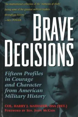 Mutige Entscheidungen: Fünfzehn Beispiele für Mut und Charakter in der amerikanischen Militärgeschichte - Brave Decisions: Fifteen Profiles in Courage and Character from American Military History