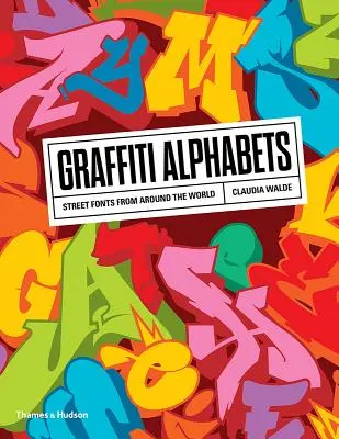 Graffiti-Alphabete: Straßenschriften aus aller Welt - Graffiti Alphabets: Street Fonts from Around the World