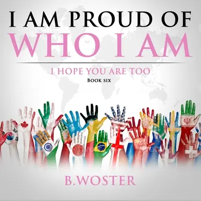 Ich bin stolz auf mich: Ich hoffe, du bist es auch (Buch Sechs) - I Am Proud of Who I Am: I hope you are too (Book Six)