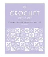 Schritt für Schritt häkeln - Techniken, Stiche und Muster leicht gemacht - Crochet Step by Step - Techniques, Stitches, and Patterns Made Easy