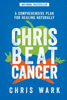 Chris Beat Cancer: Ein umfassender Plan zur natürlichen Heilung - Chris Beat Cancer: A Comprehensive Plan for Healing Naturally