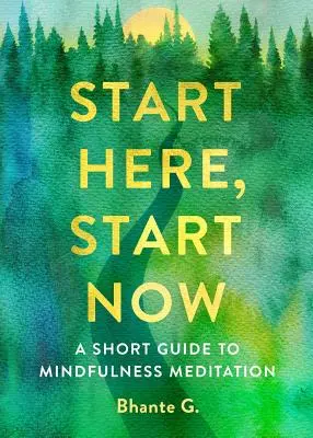Beginne hier, beginne jetzt: Ein kurzer Leitfaden zur Achtsamkeitsmeditation - Start Here, Start Now: A Short Guide to Mindfulness Meditation