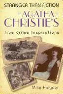 Agatha Christie's True Crime Inspirationen - Stranger Than Fiction - Agatha Christie's True Crime Inspirations - Stranger Than Fiction