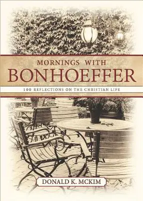 Morgens mit Bonhoeffer: 100 Reflexionen über das christliche Leben - Mornings with Bonhoeffer: 100 Reflections on the Christian Life
