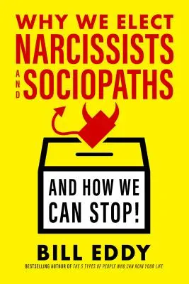 Warum wir Narzissten und Soziopathen wählen - und wie wir sie stoppen können - Why We Elect Narcissists and Sociopaths--And How We Can Stop