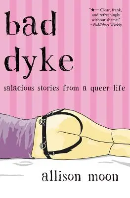 Böse Lesbe: Anzügliche Geschichten aus einem queeren Leben - Bad Dyke: Salacious Stories from a Queer Life