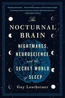 Das nächtliche Gehirn: Albträume, Neurowissenschaften und die geheime Welt des Schlafs - The Nocturnal Brain: Nightmares, Neuroscience, and the Secret World of Sleep