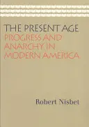 Das gegenwärtige Zeitalter: Fortschritt und Anarchie im modernen Amerika - The Present Age: Progress and Anarchy in Modern America
