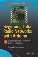 Beginnende Lora Radio Netzwerke mit Arduino: Aufbau von drahtlosen Iot-Netzwerken mit großer Reichweite und geringer Leistung - Beginning Lora Radio Networks with Arduino: Build Long Range, Low Power Wireless Iot Networks