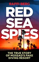 Spione im Roten Meer: Die wahre Geschichte des gefälschten Mossad-Tauchresorts - Red Sea Spies: The True Story of Mossad's Fake Diving Resort