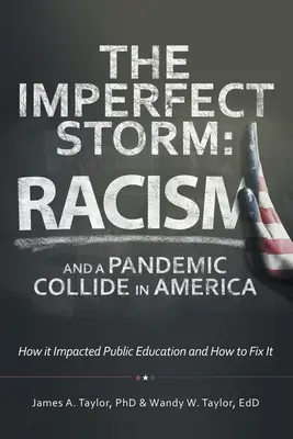 Der unvollkommene Sturm: Der Zusammenprall von Rassismus und einer Pandemie in Amerika: Wie er sich auf das öffentliche Bildungswesen auswirkt und wie man ihn beheben kann - The Imperfect Storm: Racism and a Pandemic Collide in America: How It Impacted Public Education and How to Fix It