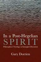 In einem posthegelianischen Geist: Philosophische Theologie als idealistische Unzufriedenheit - In a Post-Hegelian Spirit: Philosophical Theology as Idealistic Discontent