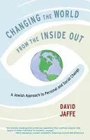 Die Welt von innen heraus verändern: Ein jüdischer Ansatz für persönlichen und sozialen Wandel - Changing the World from the Inside Out: A Jewish Approach to Personal and Social Change