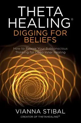 Thetahealing(r) Nach Glaubenssätzen graben: Wie Sie Ihr unterbewusstes Denken für tiefe innere Heilung neu verdrahten - Thetahealing(r) Digging for Beliefs: How to Rewire Your Subconscious Thinking for Deep Inner Healing