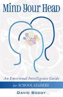 Mind Your Head - Ein Leitfaden zur emotionalen Intelligenz für Schulleiter - Mind Your Head - An Emotional Intelligence Guide for School Leaders