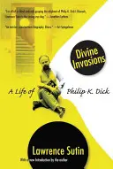 Göttliche Invasionen: Ein Leben von Philip K. Dick - Divine Invasions: A Life of Philip K. Dick