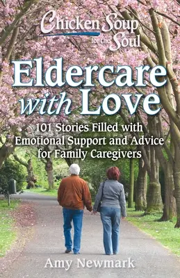 Hühnersuppe für die Seele: Seniorenbetreuung und Demenz: 101 Geschichten für pflegende Angehörige - Chicken Soup for the Soul: Navigating Eldercare & Dementia: 101 Stories for Family Caregivers