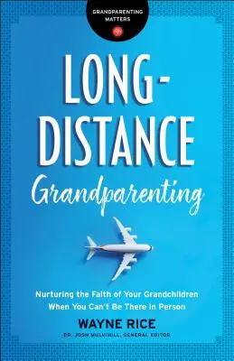 Großelternschaft aus der Ferne: Den Glauben Ihrer Enkelkinder fördern, wenn Sie nicht persönlich anwesend sein können - Long-Distance Grandparenting: Nurturing the Faith of Your Grandchildren When You Can't Be There in Person