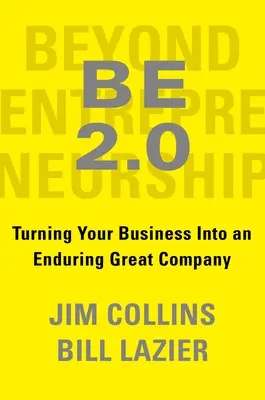 Be 2.0 (Jenseits von Entrepreneurship 2.0): Wie Sie Ihr Unternehmen in ein dauerhaftes Spitzenunternehmen verwandeln - Be 2.0 (Beyond Entrepreneurship 2.0): Turning Your Business Into an Enduring Great Company