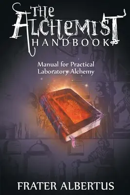 Handbuch des Alchemisten: Handbuch für praktische Labor-Alchemie - Alchemist's Handbook: Manual for Practical Laboratory Alchemy