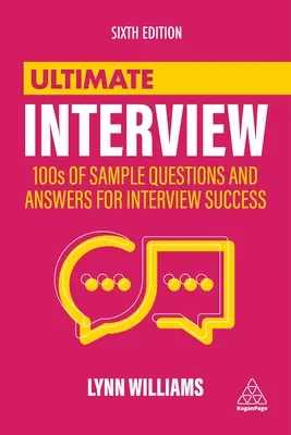 Ultimatives Vorstellungsgespräch: 100 Beispiele für Fragen und Antworten für ein erfolgreiches Vorstellungsgespräch - Ultimate Interview: 100s of Sample Questions and Answers for Interview Success