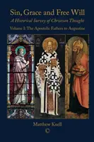 Sünde, Gnade und freier Wille: Ein historischer Überblick über das christliche Gedankengut (Band 1): Die Apostolischen Väter bis Augustinus - Sin, Grace and Free Will: A Historical Survey of Christian Thought (Volume 1): The Apostolic Fathers to Augustine