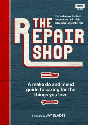 Die Reparaturwerkstatt: Ein Handbuch zum Reparieren und Reparieren - The Repair Shop: A Make Do and Mend Handbook