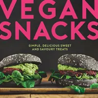 Vegane Snacks - einfache, köstliche süße und herzhafte Leckereien - Vegan Snacks - Simple, Delicious Sweet and Savoury Treats