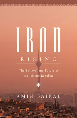 Iran Rising: Das Überleben und die Zukunft der Islamischen Republik - Iran Rising: The Survival and Future of the Islamic Republic