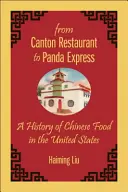 Vom Kanton-Restaurant zum Panda Express: Eine Geschichte des chinesischen Essens in den Vereinigten Staaten - From Canton Restaurant to Panda Express: A History of Chinese Food in the United States