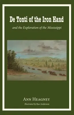 de Tonti von der Eisernen Hand und die Erforschung des Mississippi - de Tonti of the Iron Hand and the Exploration of the Mississippi