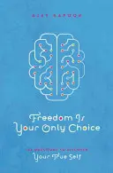 Freiheit ist deine einzige Wahl - 108 Fragen zur Entdeckung deines wahren Selbst - Freedom Is Your Only Choice - 108 Questions to Discover Your True Self