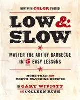 Niedrig und langsam: Meistern Sie die Kunst des Grillens in 5 einfachen Lektionen - Low & Slow: Master the Art of Barbecue in 5 Easy Lessons