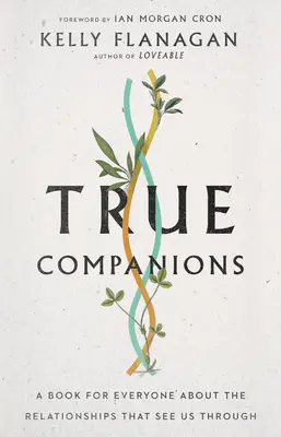 Wahre Gefährten: Ein Buch für jedermann über die Beziehungen, die uns weiterbringen - True Companions: A Book for Everyone about the Relationships That See Us Through