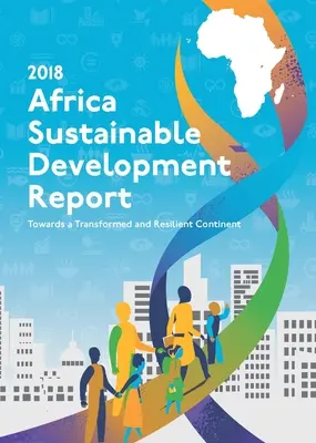 Bericht über die nachhaltige Entwicklung in Afrika 2018: Auf dem Weg zu einem transformierten und widerstandsfähigen Kontinent - Africa Sustainable Development Report 2018: Towards a Transformed and Resilient Continent