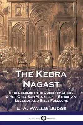 Die Kebra Nagast: König Salomon, die Königin von Saba und ihr einziger Sohn Menyelek - Äthiopische Legenden und biblische Folklore - The Kebra Nagast: King Solomon, The Queen of Sheba & Her Only Son Menyelek - Ethiopian Legends and Bible Folklore