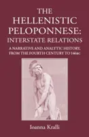 Der hellenistische Peloponnes: Zwischenstaatliche Beziehungen. eine erzählerische und analytische Geschichte, 371-146 v. Chr. - The Hellenistic Peloponnese: Interstate Relations. a Narrative and Analytic History, 371-146 BC